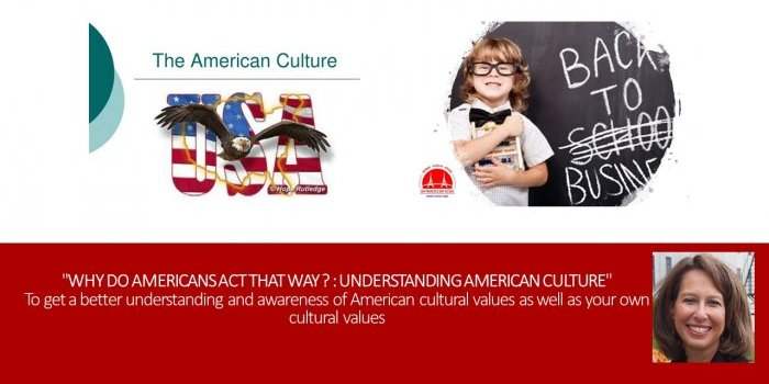 Back To Business "Why Do Americans Act That Way ? : Understanding American Culture"