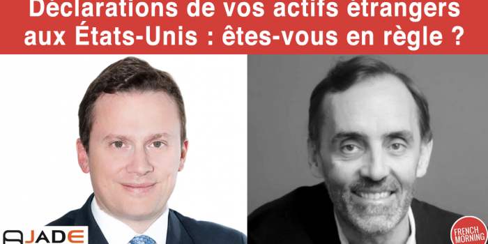 Déclarations de vos actifs étrangers aux États-Unis : êtes-vous en règle ?